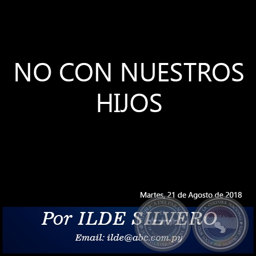 NO CON NUESTROS HIJOS - Por ILDE SILVERO - Martes, 21 de Agosto de 2018